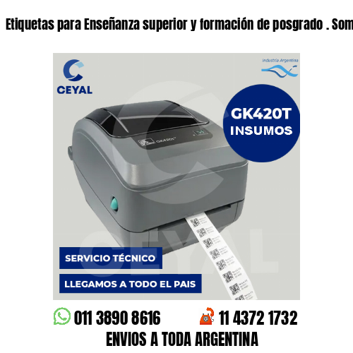 Etiquetas para Enseñanza superior y formación de posgrado . Somos fabricantes