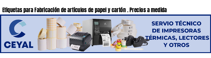 Etiquetas para Fabricación de artículos de papel y cartón . Precios a medida