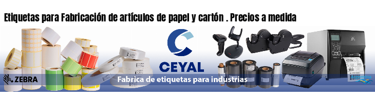 Etiquetas para Fabricación de artículos de papel y cartón . Precios a medida