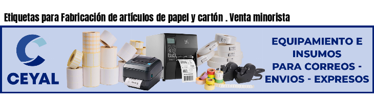 Etiquetas para Fabricación de artículos de papel y cartón . Venta minorista