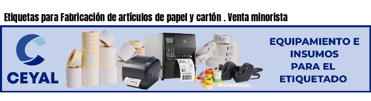 Etiquetas para Fabricación de artículos de papel y cartón . Venta minorista