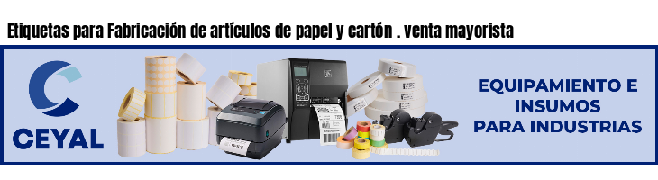 Etiquetas para Fabricación de artículos de papel y cartón . venta mayorista