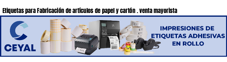 Etiquetas para Fabricación de artículos de papel y cartón . venta mayorista