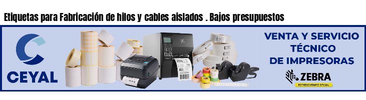 Etiquetas para Fabricación de hilos y cables aislados . Bajos presupuestos