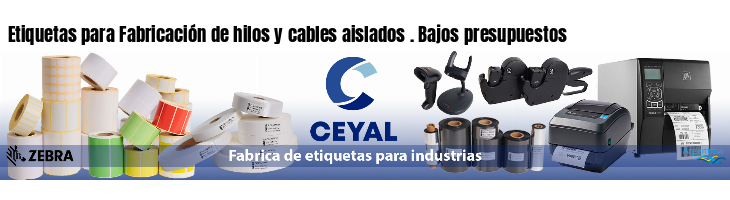 Etiquetas para Fabricación de hilos y cables aislados . Bajos presupuestos