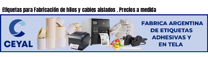 Etiquetas para Fabricación de hilos y cables aislados . Precios a medida