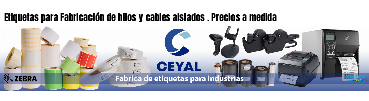 Etiquetas para Fabricación de hilos y cables aislados . Precios a medida