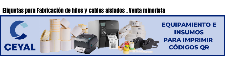 Etiquetas para Fabricación de hilos y cables aislados . Venta minorista