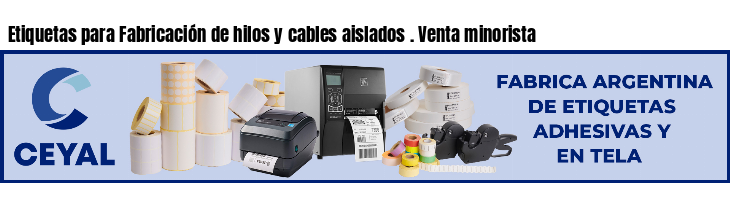 Etiquetas para Fabricación de hilos y cables aislados . Venta minorista