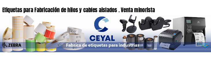 Etiquetas para Fabricación de hilos y cables aislados . Venta minorista