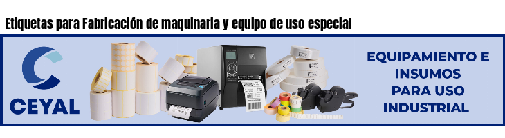 Etiquetas para Fabricación de maquinaria y equipo de uso especial