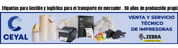 Etiquetas para Gestión y logística para el transporte de mercader . 50 años de producción propia