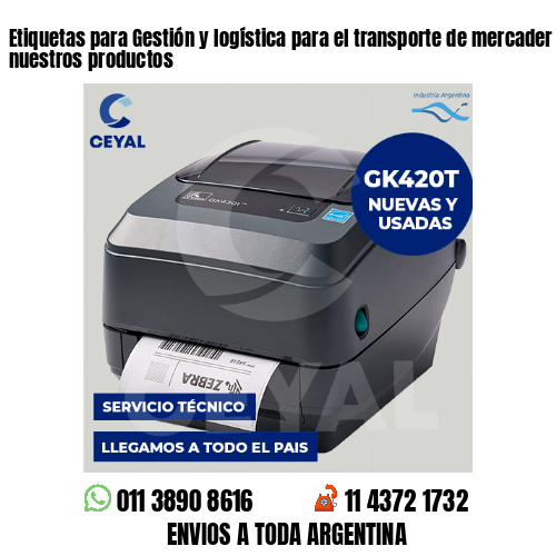 Etiquetas para Gestión y logística para el transporte de mercader . Producimos nuestros productos