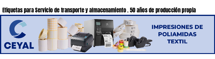 Etiquetas para Servicio de transporte y almacenamiento . 50 años de producción propia