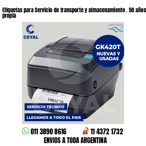 Etiquetas para Servicio de transporte y almacenamiento . 50 años de producción propia