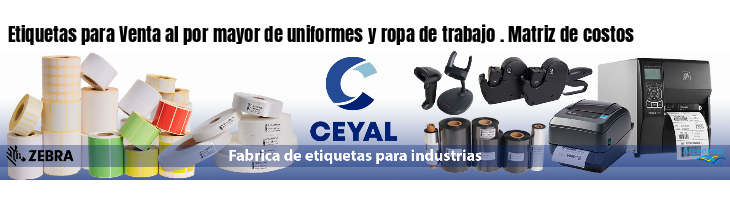 Etiquetas para Venta al por mayor de uniformes y ropa de trabajo . Matriz de costos