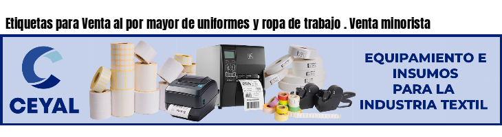Etiquetas para Venta al por mayor de uniformes y ropa de trabajo . Venta minorista