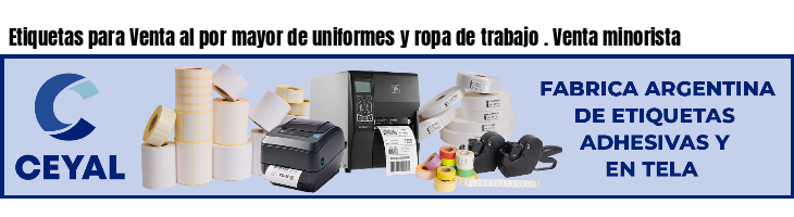 Etiquetas para Venta al por mayor de uniformes y ropa de trabajo . Venta minorista