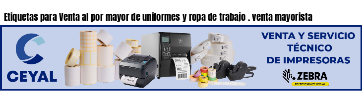 Etiquetas para Venta al por mayor de uniformes y ropa de trabajo . venta mayorista