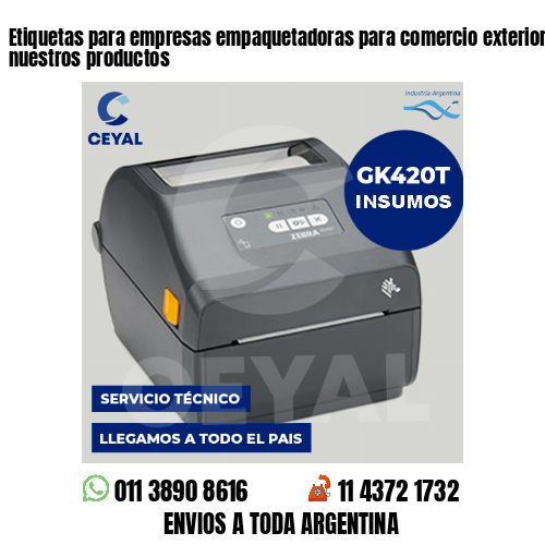 Etiquetas para empresas empaquetadoras para comercio exterior . Producimos nuestros productos