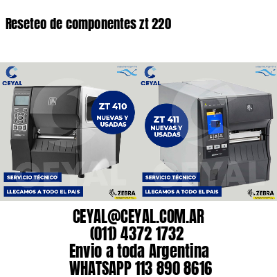 Reseteo de componentes zt 220