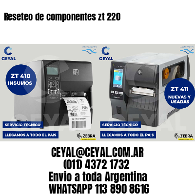 Reseteo de componentes zt 220