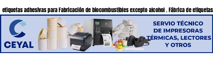 etiquetas adhesivas para Fabricación de biocombustibles excepto alcohol . Fábrica de etiquetas