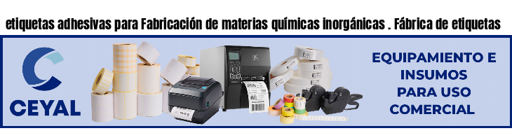 etiquetas adhesivas para Fabricación de materias químicas inorgánicas . Fábrica de etiquetas