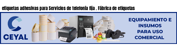 etiquetas adhesivas para Servicios de telefonía fija . Fábrica de etiquetas