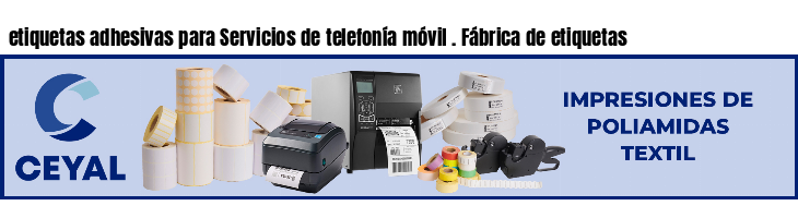 etiquetas adhesivas para Servicios de telefonía móvil . Fábrica de etiquetas