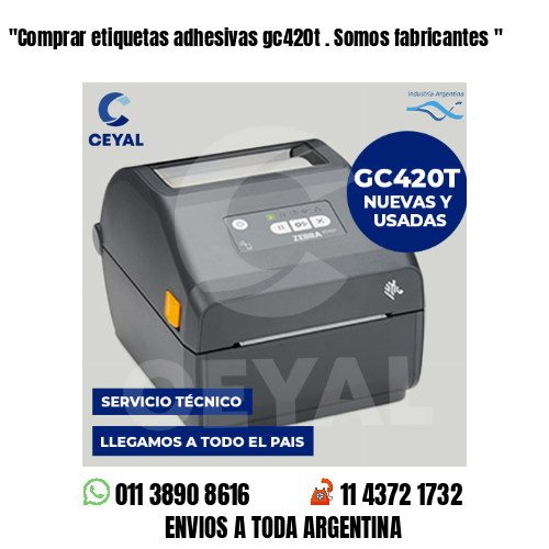 «Comprar etiquetas adhesivas gc420t . Somos fabricantes	«