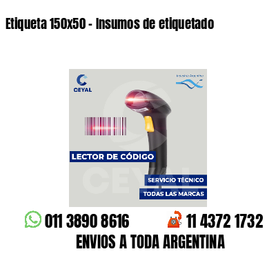 Etiqueta 150x50 - Insumos de etiquetado