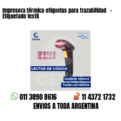 Impresora térmica etiquetas para trazabilidad   - Etiquetado textil