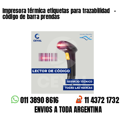Impresora térmica etiquetas para trazabilidad   - código de barra prendas