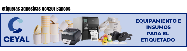 etiquetas adhesivas gc420t Bancos