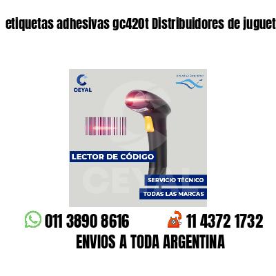etiquetas adhesivas gc420t Distribuidores de juguetes