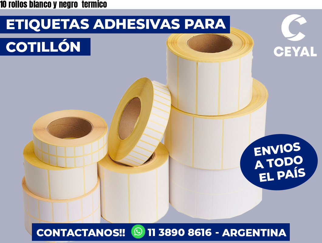 10 rollos blanco y negro  termico