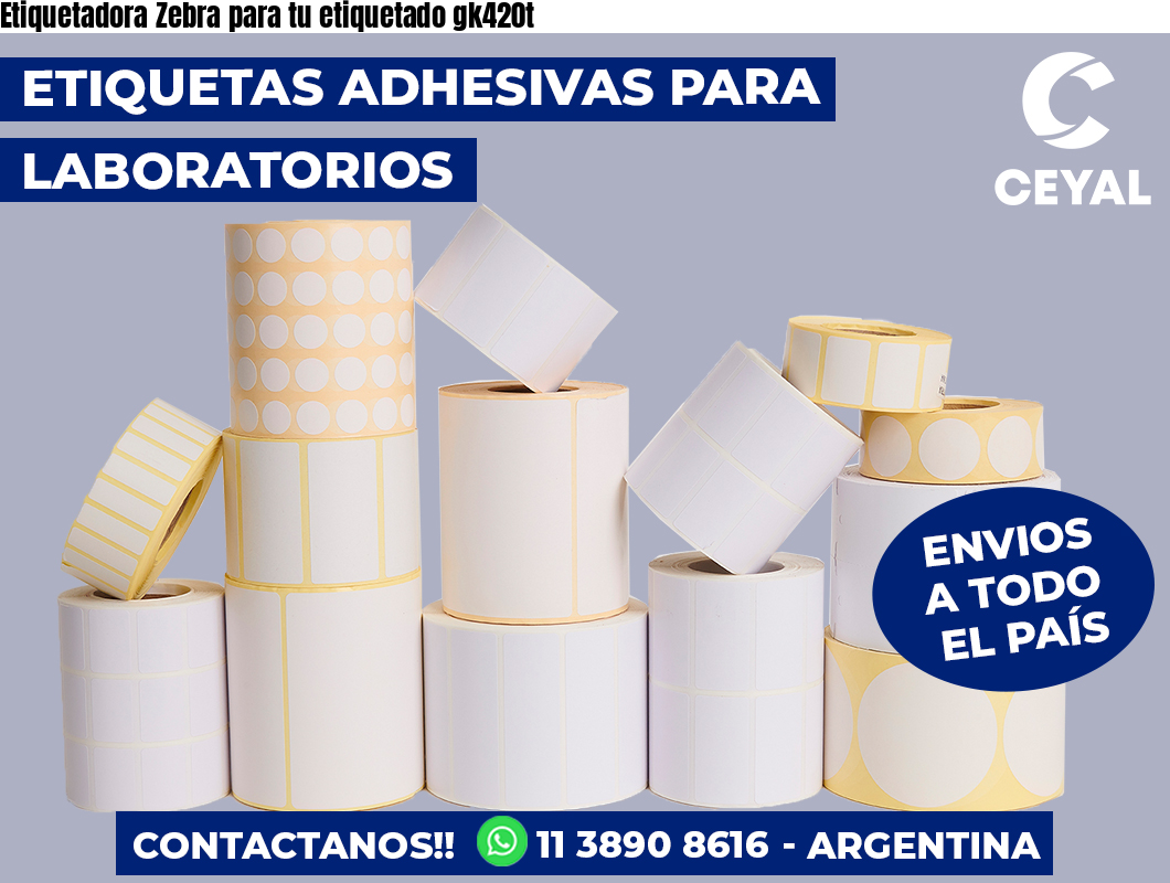 Etiquetadora Zebra para tu etiquetado gk420t