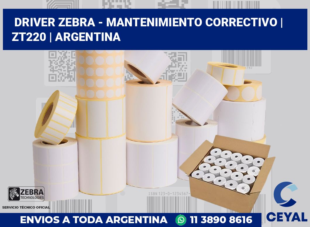 Driver Zebra - mantenimiento correctivo | ZT220 | Argentina