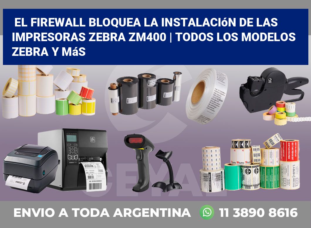 El firewall bloquea la instalación de las impresoras Zebra ZM400 | Todos los modelos Zebra y más