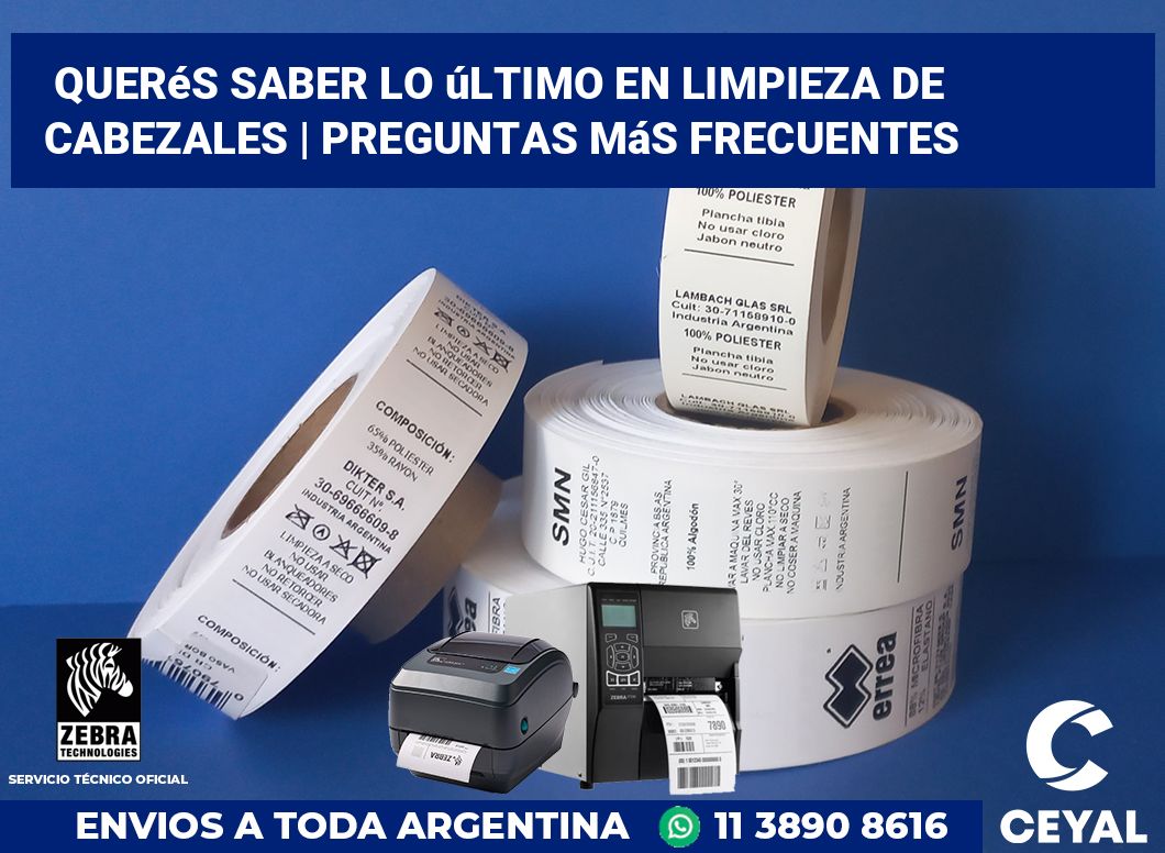 Querés saber lo último en limpieza de cabezales | Preguntas más frecuentes