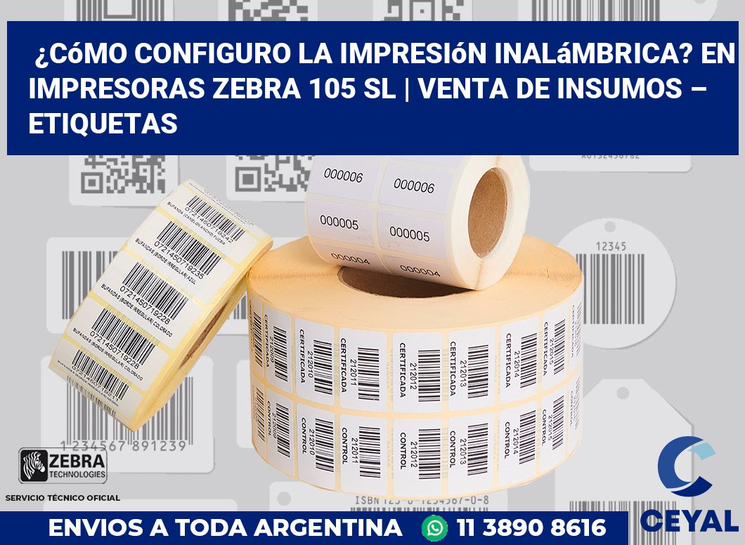 ¿Cómo configuro la impresión inalámbrica? En impresoras Zebra 105 SL | Venta de insumos – Etiquetas