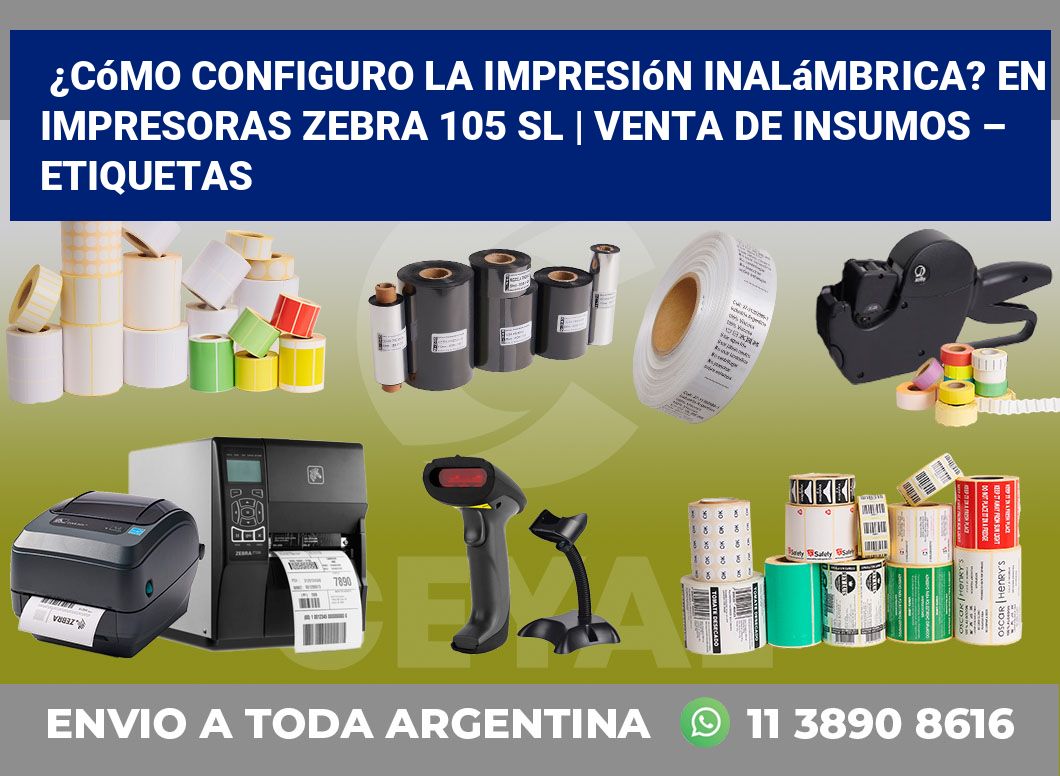 ¿Cómo configuro la impresión inalámbrica? En impresoras Zebra 105 SL | Venta de insumos – Etiquetas
