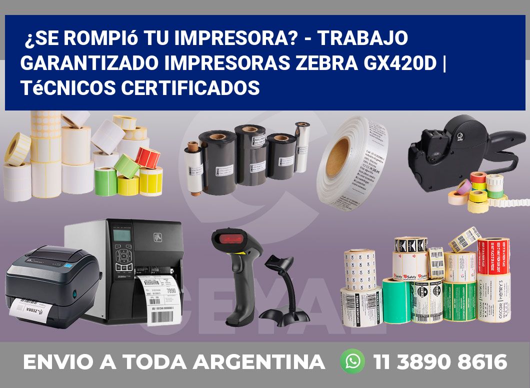 ¿Se rompió tu impresora? – Trabajo garantizado impresoras Zebra GX420d | Técnicos certificados