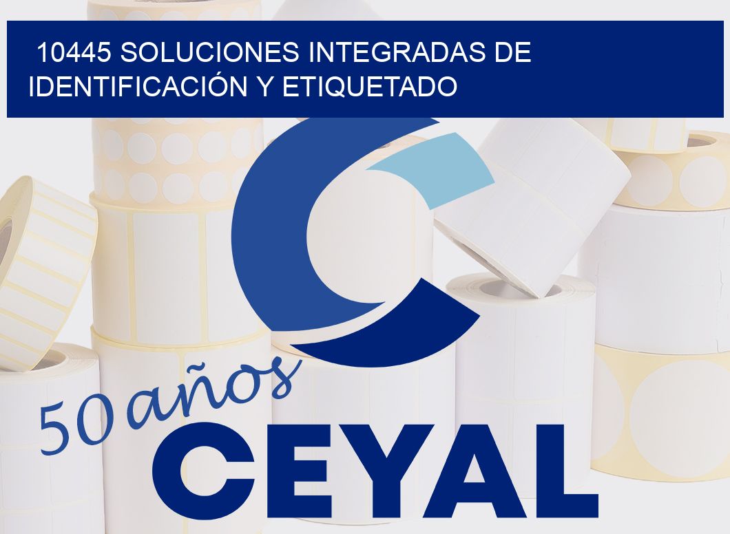 10445 SOLUCIONES INTEGRADAS DE IDENTIFICACIÓN Y ETIQUETADO
