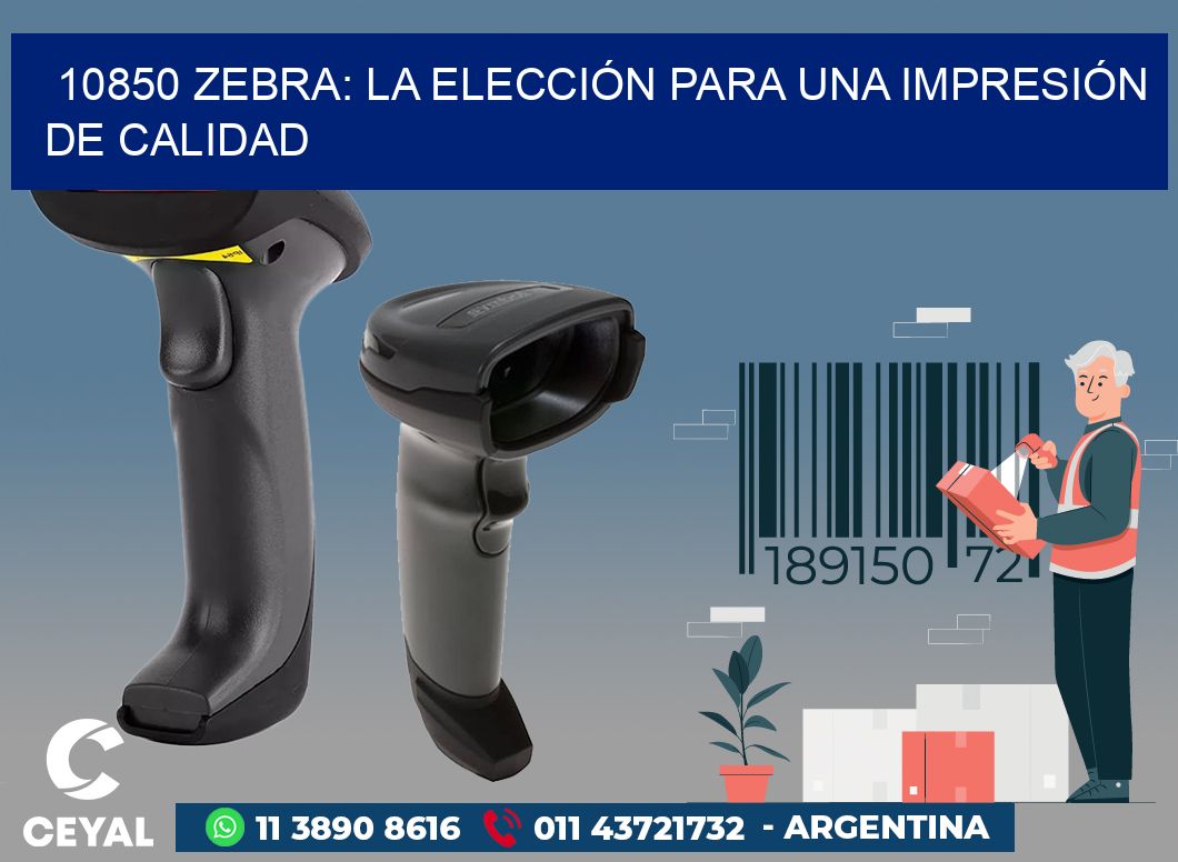 10850 ZEBRA: LA ELECCIÓN PARA UNA IMPRESIÓN DE CALIDAD