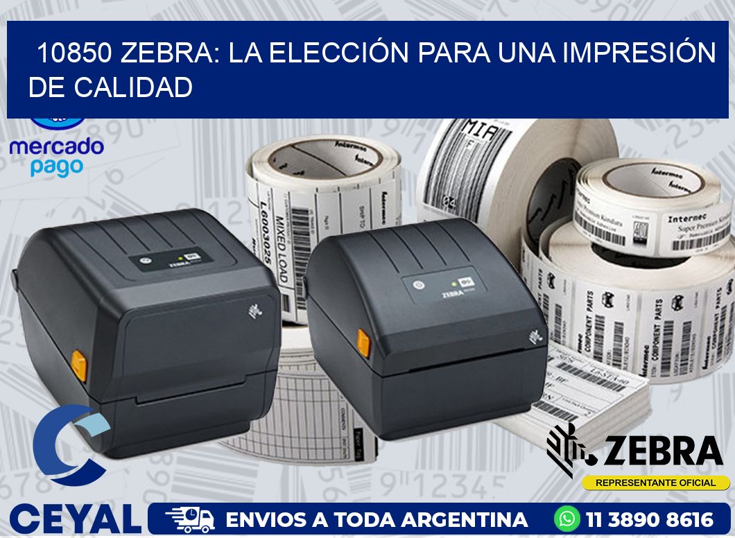 10850 ZEBRA: LA ELECCIÓN PARA UNA IMPRESIÓN DE CALIDAD