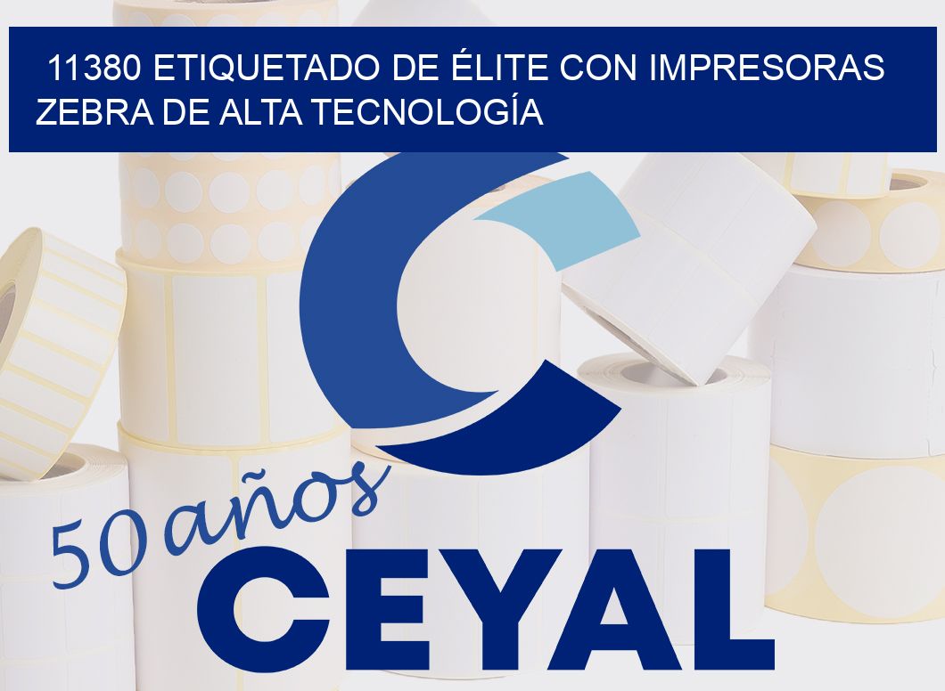 11380 ETIQUETADO DE ÉLITE CON IMPRESORAS ZEBRA DE ALTA TECNOLOGÍA