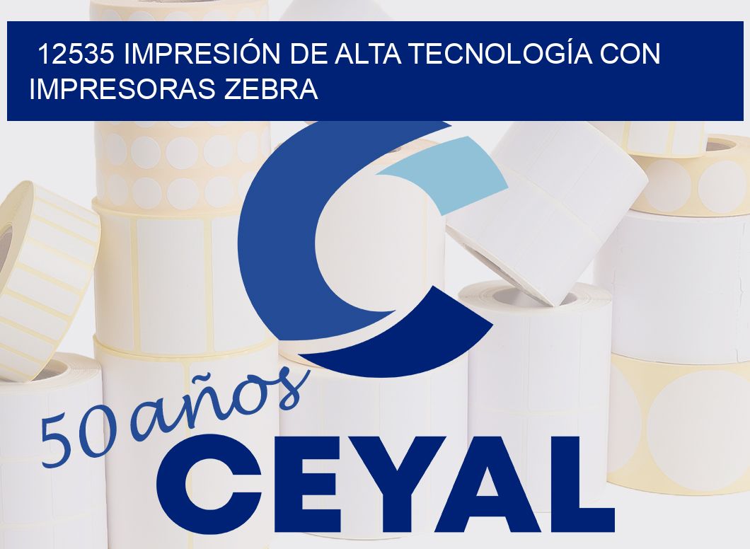 12535 IMPRESIÓN DE ALTA TECNOLOGÍA CON IMPRESORAS ZEBRA