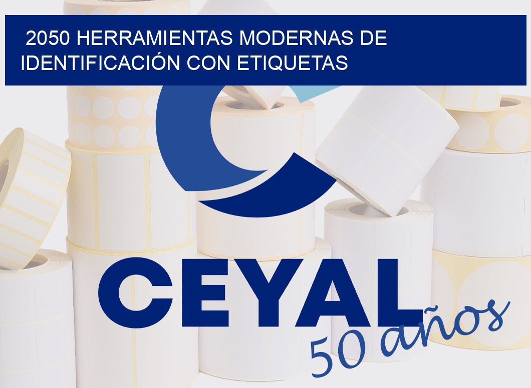 2050 HERRAMIENTAS MODERNAS DE IDENTIFICACIÓN CON ETIQUETAS